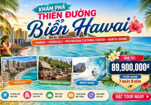 TOUR KHÁM PHÁ THIÊN ĐƯỜNG BIỂN HAWAII 2026 [7N6Đ] HAWAII – HONOLULU - POLYNESIAN CULTURAL CENTER – NORTH SHORE